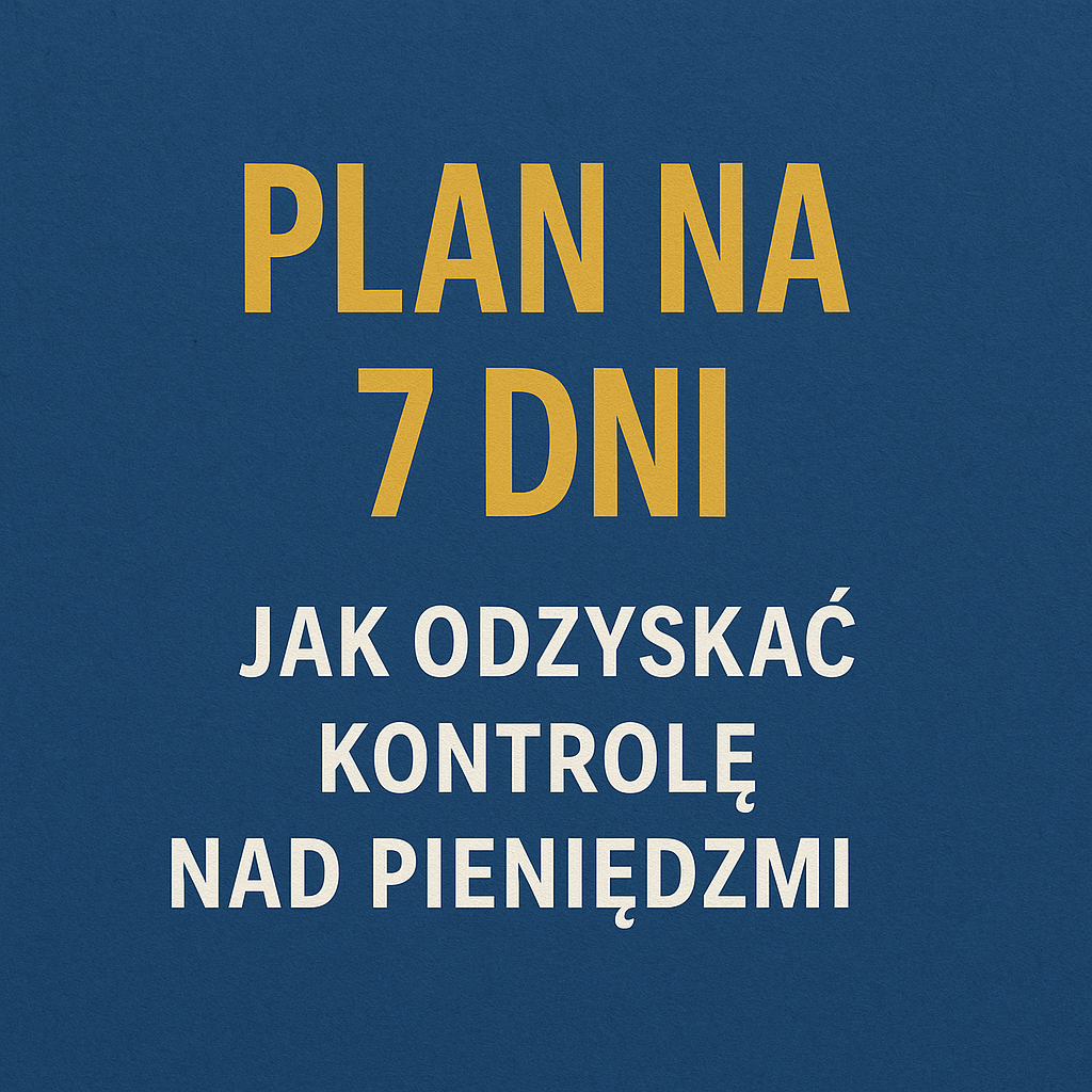 Plan na 7 dni: jak odzyskać kontrolę nad pieniędzmi
